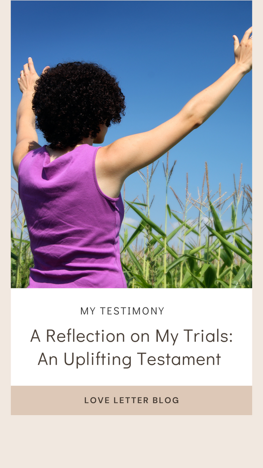My Testimony A Reflection on My Trials: An Uplifting Testament