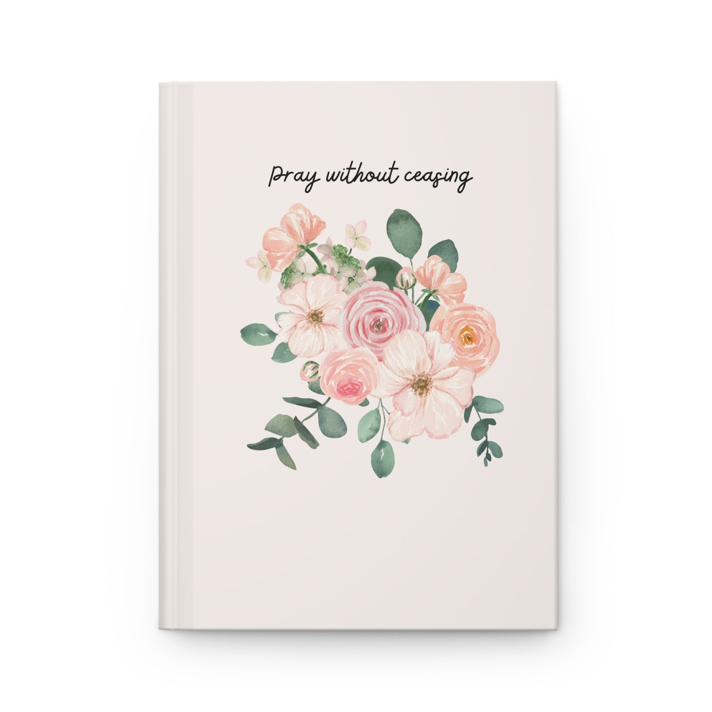 Pray Without Ceasing - Floral Hardcover Christian Journal